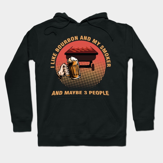 i like Bourbon and my smoker and maybe 3 people Hoodie by Magic Arts